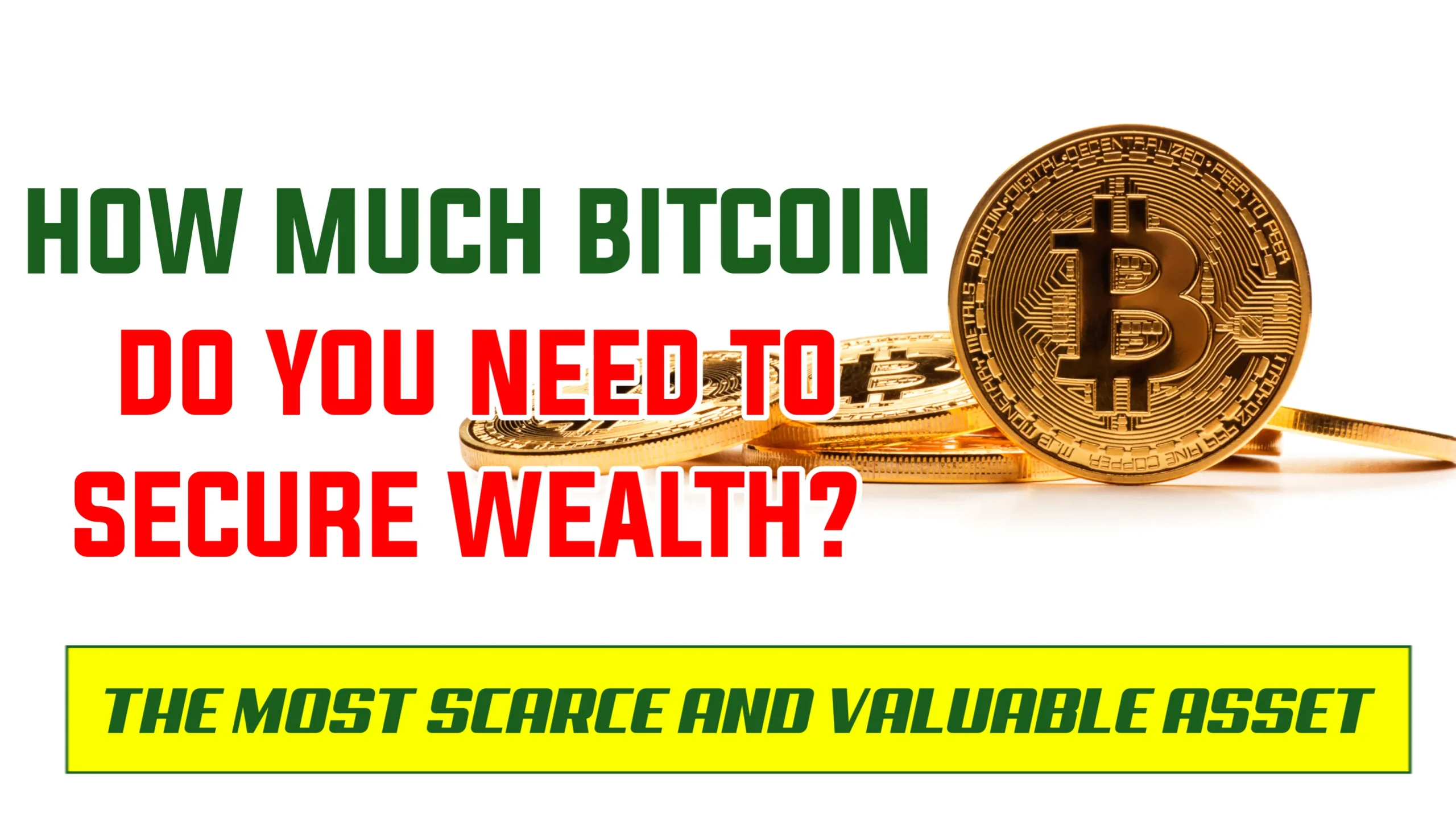 How Much Bitcoin Do You Need to Secure Wealth The Most Scarce and Valuable Asset